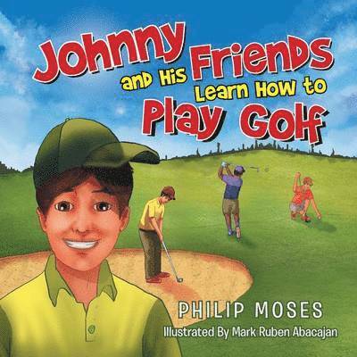Philip Moses - Johnny and His Friends Learn How to Play Golf, Häftad. Tillgänglighet: Lägg i varukorg