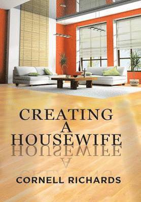 Cornell Richards - Creating a Housewife, Inbunden