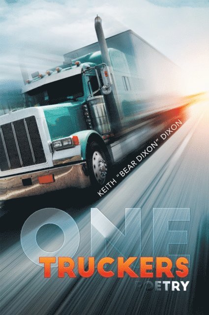 Keith Dixon - One Truckers Poetry, E-bok