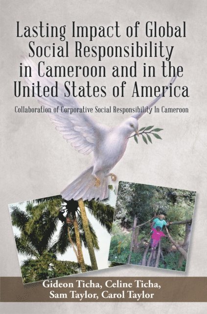 Sam Taylor, Gideon Ticha, Celine Ticha, Carol Taylor - Lasting Impact of Global Social Responsibility in Cameroon and in the United States of America, E-bok