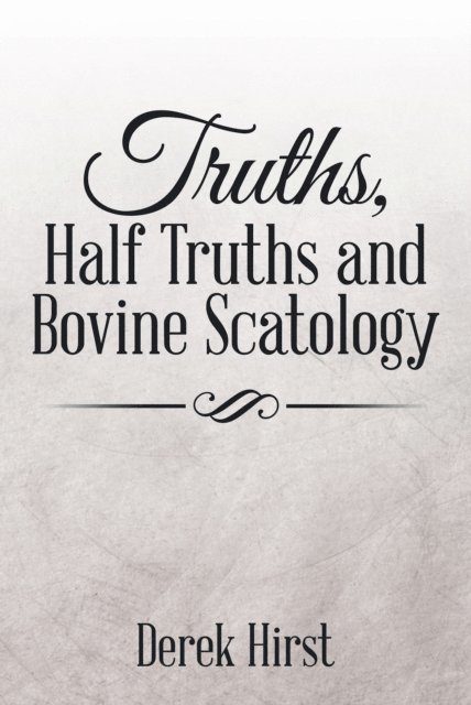 Derek Hirst - Truths, Half Truths and Bovine Scatology, E-bok
