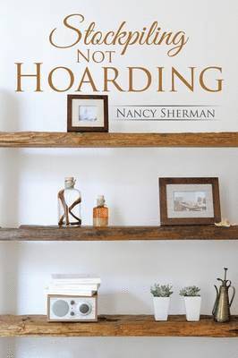Nancy Sherman - Stockpiling Not Hoarding, Häftad