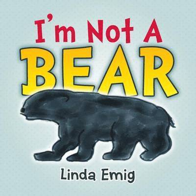 Linda Emig - I'm Not a Bear, Häftad