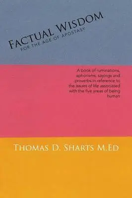 Thomas D Sharts M Ed - Factual Wisdom For the Age of Apostasy, Häftad. Tillgänglighet: Lägg i varukorg