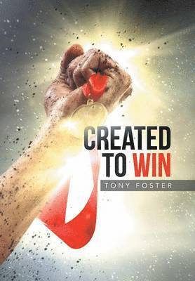 Tony Foster - Created To Win, Inbunden