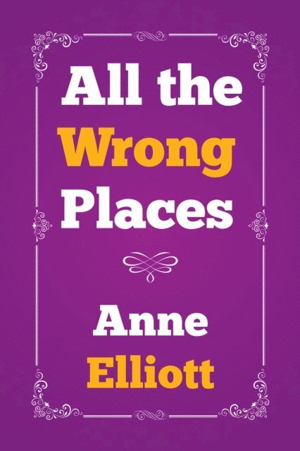 Anne Elliott - All the Wrong Places, E-bok