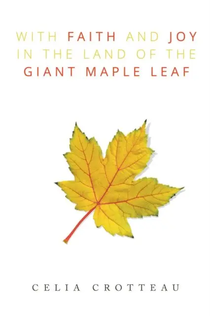 Celia Crotteau - With Faith and Joy in the Land of the Giant Maple Leaf, E-bok. Tillgänglighet: Lägg i varukorg