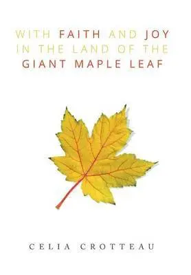 Celia Crotteau - With Faith and Joy in the Land of the Giant Maple Leaf, Inbunden. Tillgänglighet: Lägg i varukorg