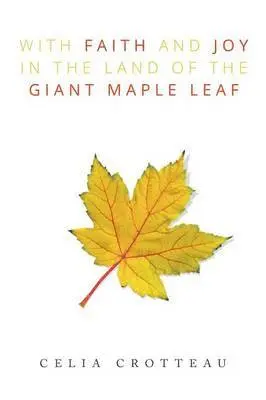 Celia Crotteau - With Faith and Joy in the Land of the Giant Maple Leaf, Häftad. Tillgänglighet: Lägg i varukorg