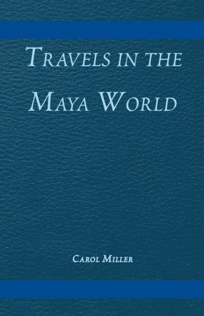 Carol Miller - Travels in the Maya World, E-bok