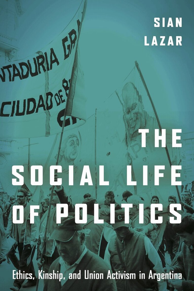 Sian Lazar - Social Life of Politics, E-bok