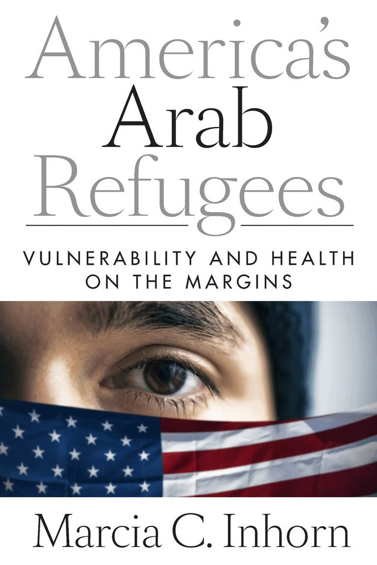 Marcia C. Inhorn - America's Arab Refugees, E-bok