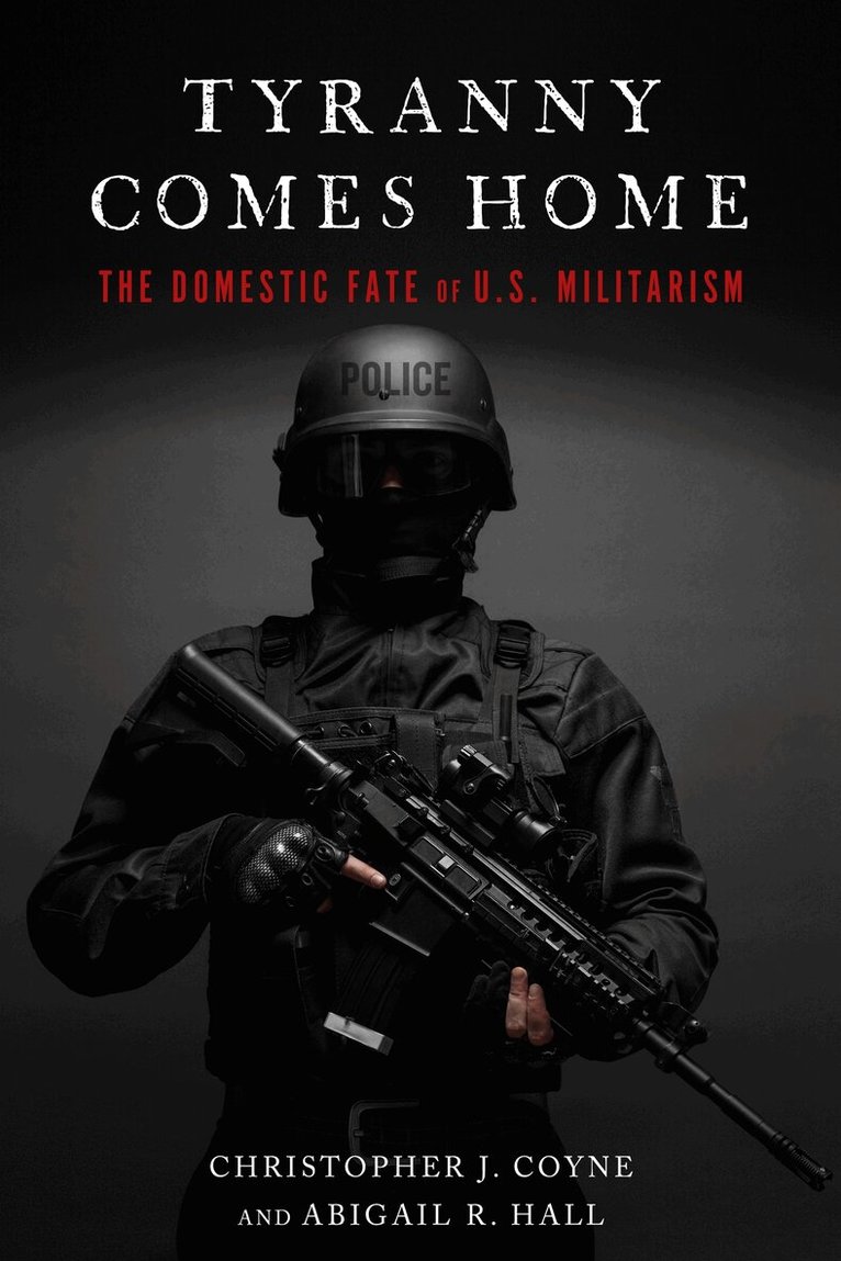 Christopher J. Coyne, Abigail R. Hall - Tyranny Comes Home, E-bok