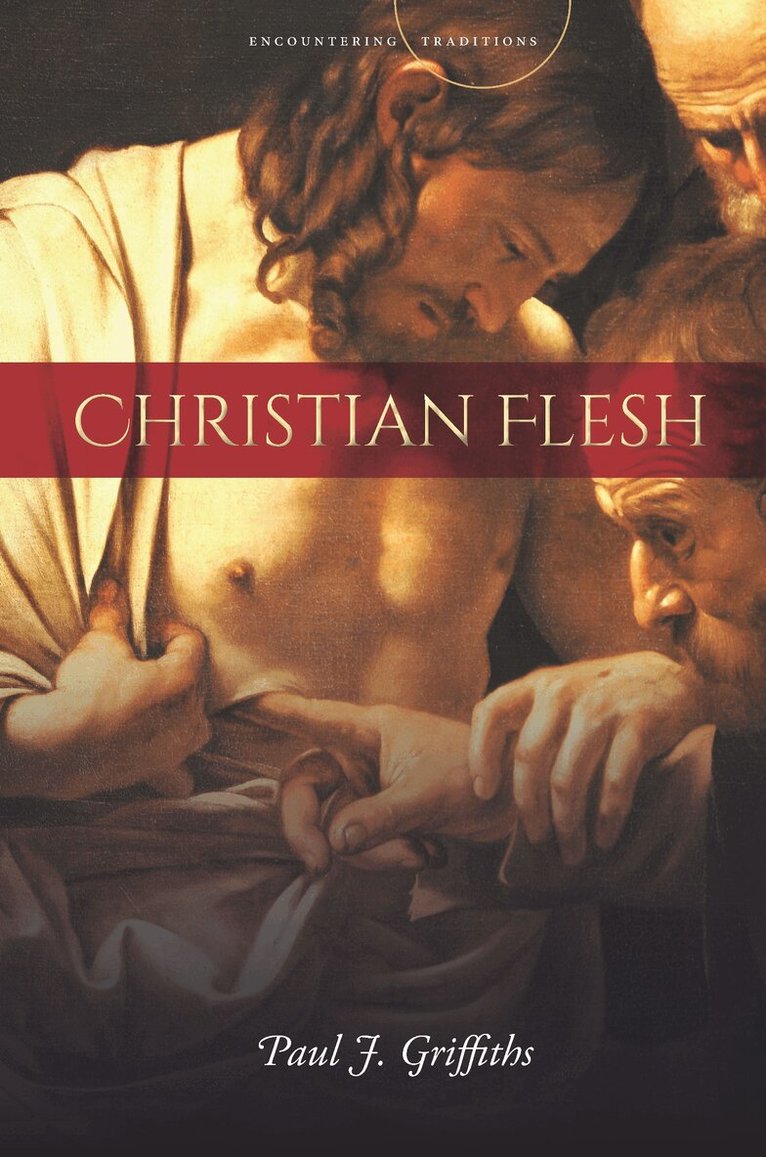 Paul J. Griffiths - Christian Flesh, E-bok