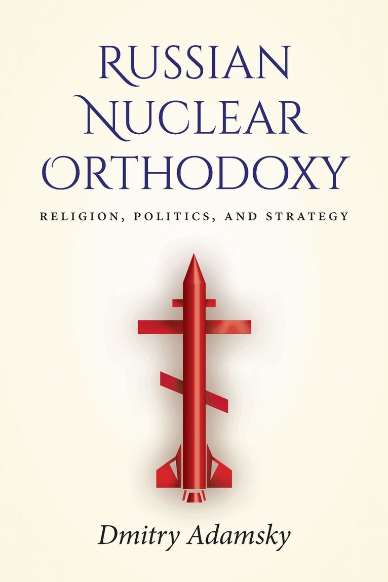 Dmitry (Dima) Adamsky - Russian Nuclear Orthodoxy, E-bok