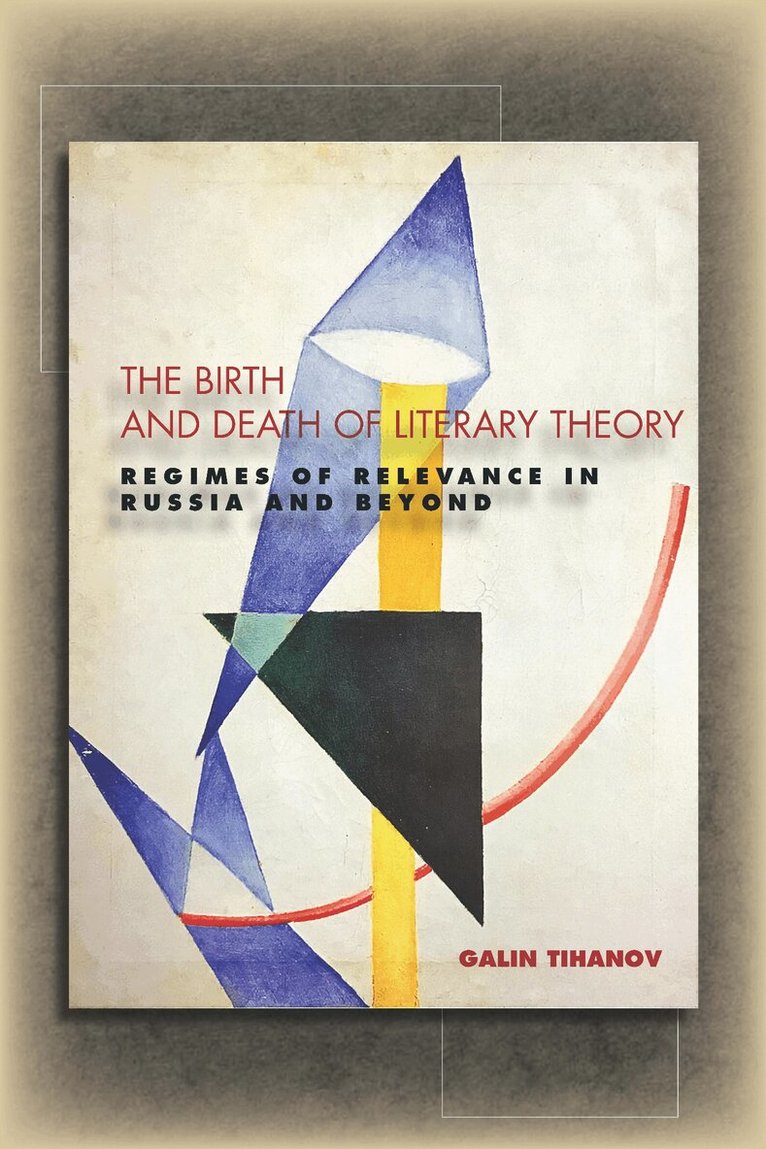 Galin Tihanov - Birth and Death of Literary Theory, E-bok