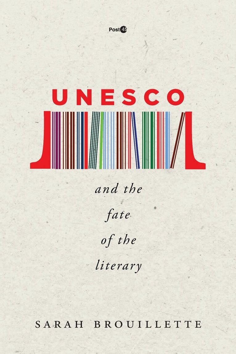 Sarah Brouillette - UNESCO and the Fate of the Literary, E-bok