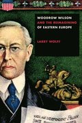 Woodrow Wilson and the Reimagining of Eastern Europe