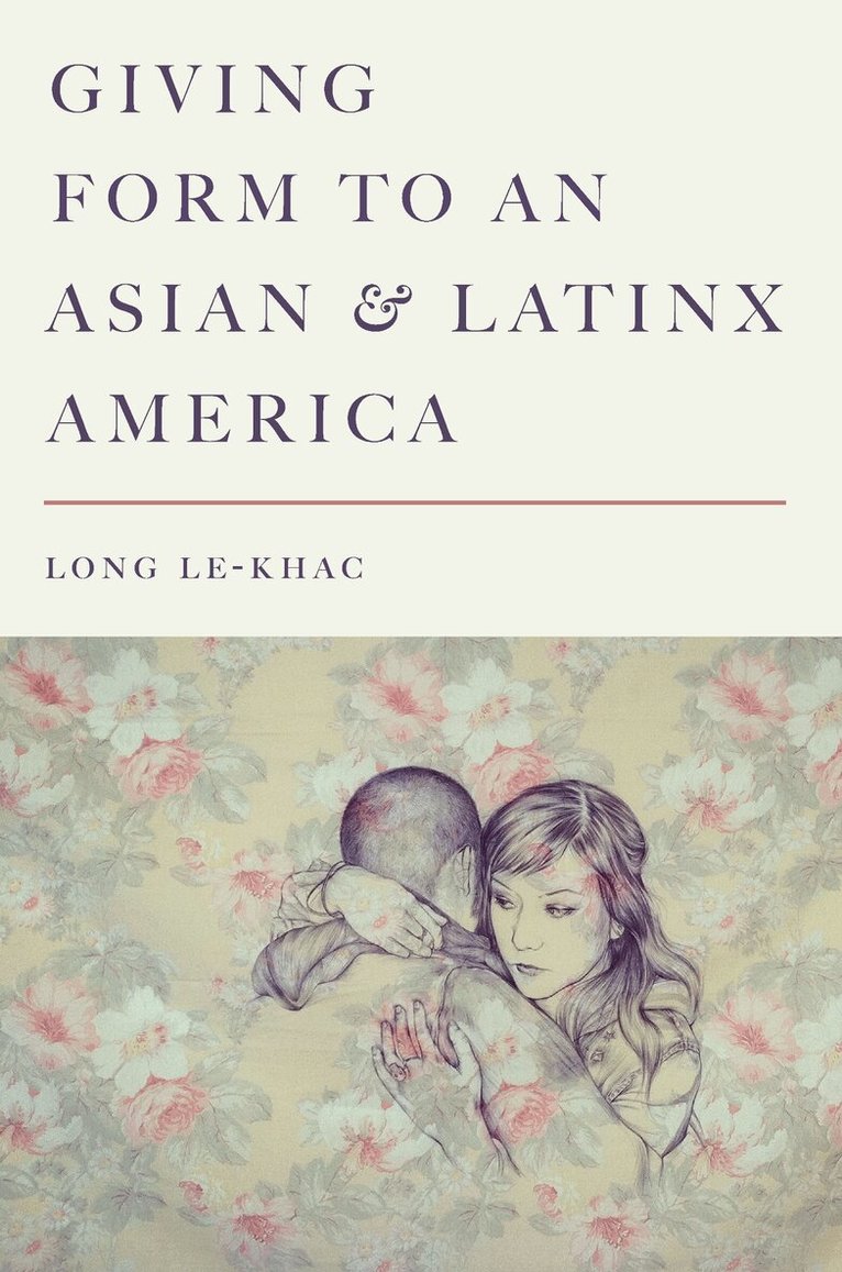 Long Le-Khac - Giving Form to an Asian and Latinx America, E-bok