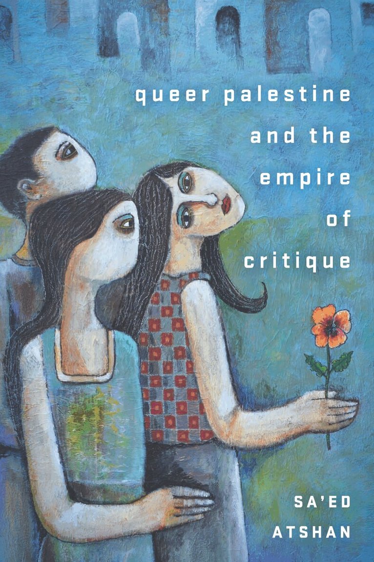 Sa'ed Atshan - Queer Palestine and the Empire of Critique, E-bok