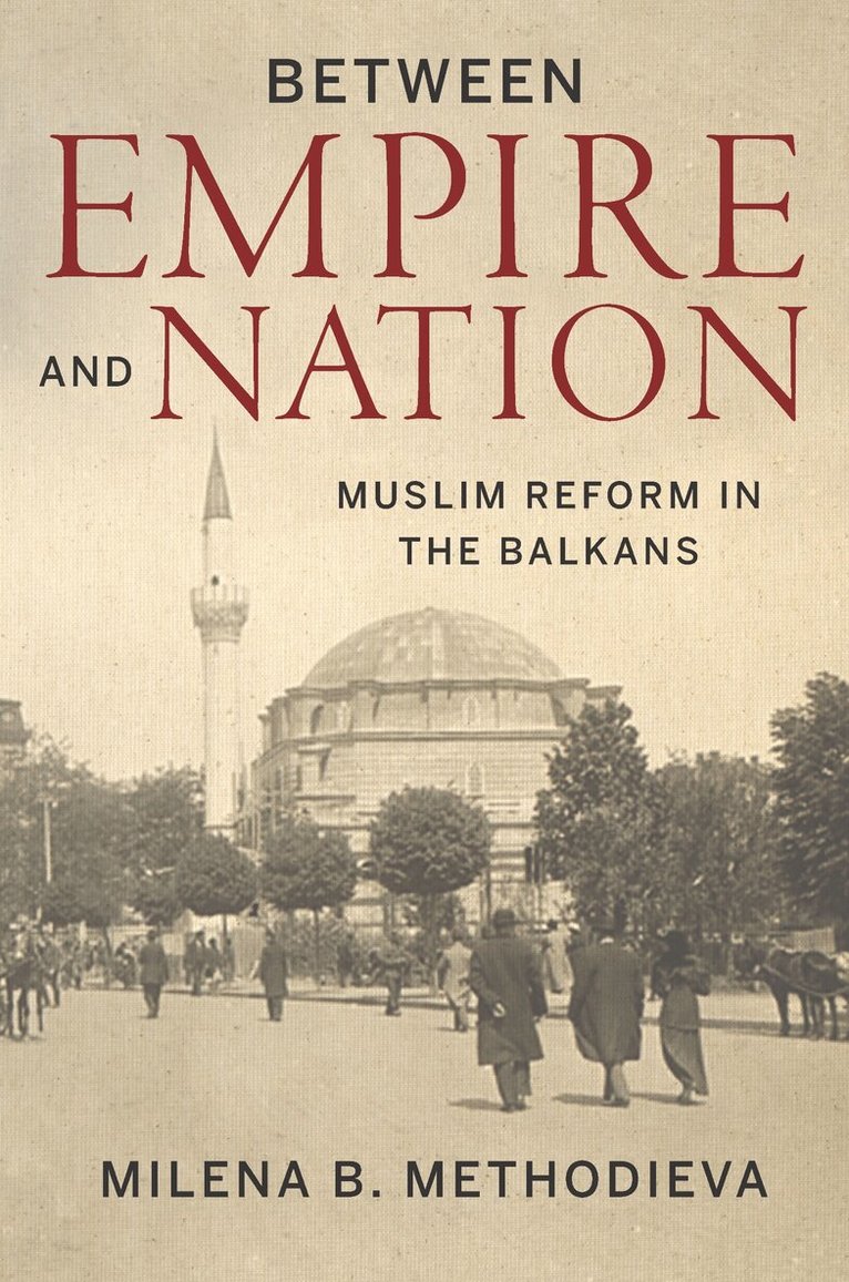 Milena B. Methodieva - Between Empire and Nation, E-bok
