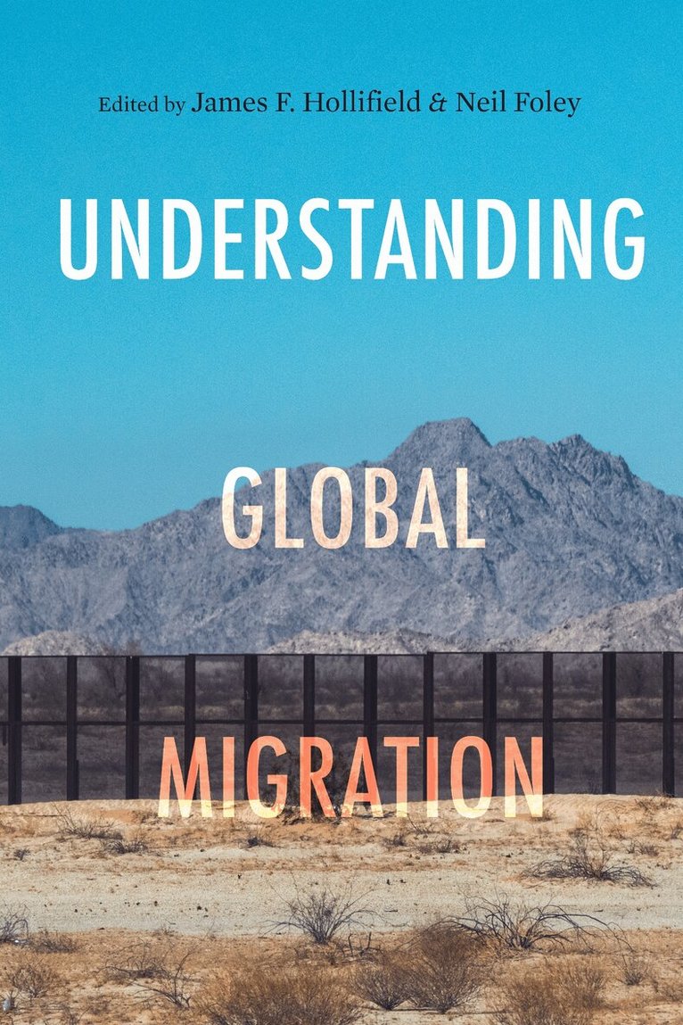 James F. Hollifield, Neil Foley - Understanding Global Migration, E-bok