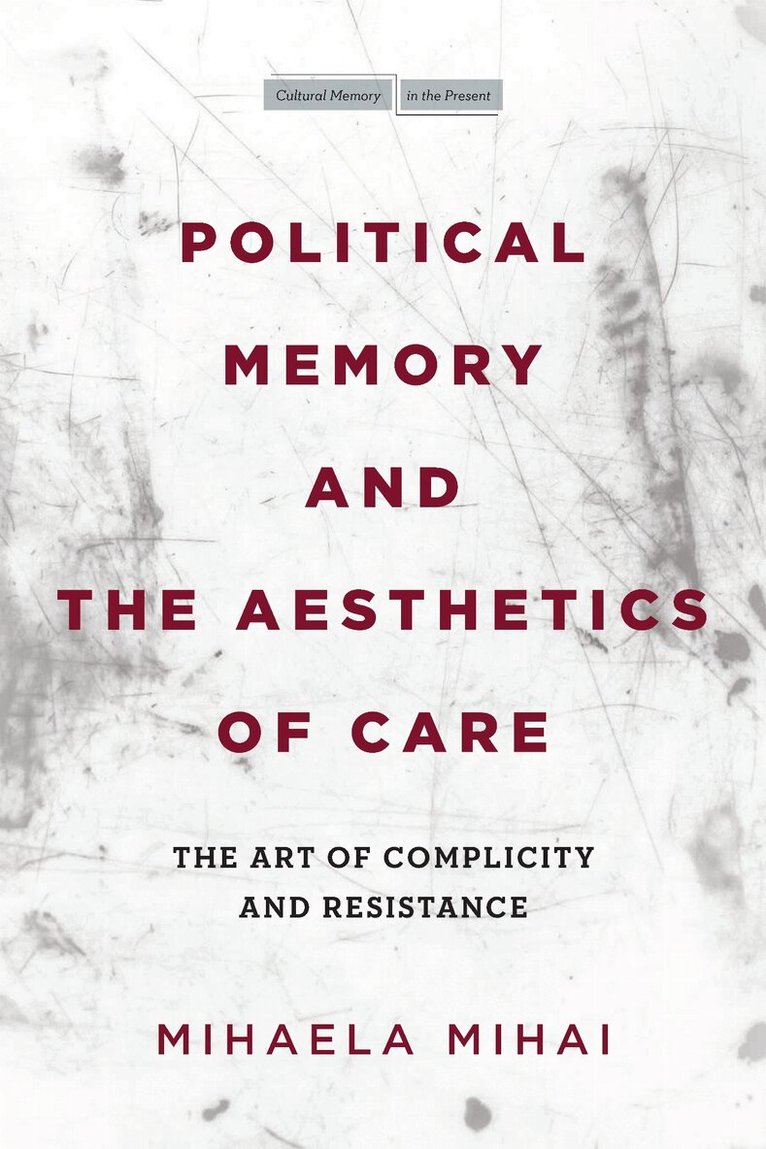 Mihaela Mihai - Political Memory and the Aesthetics of Care, E-bok
