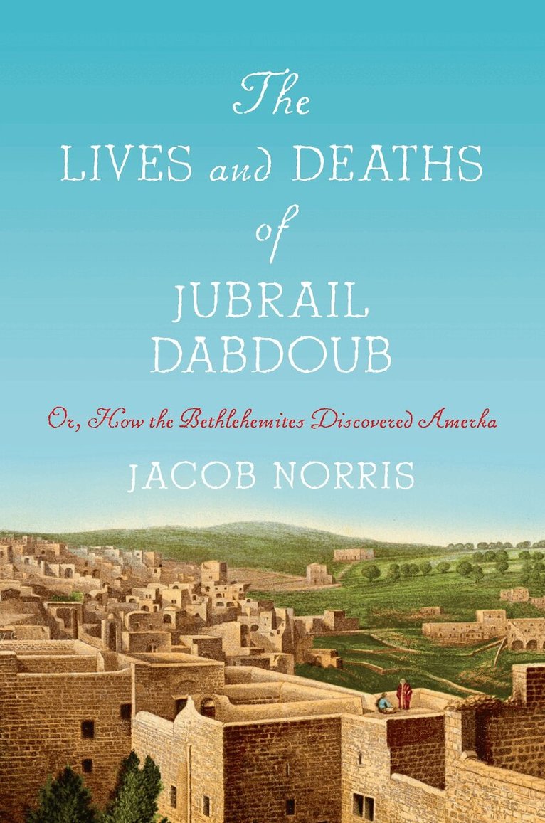 Jacob Norris - Lives and Deaths of Jubrail Dabdoub, E-bok