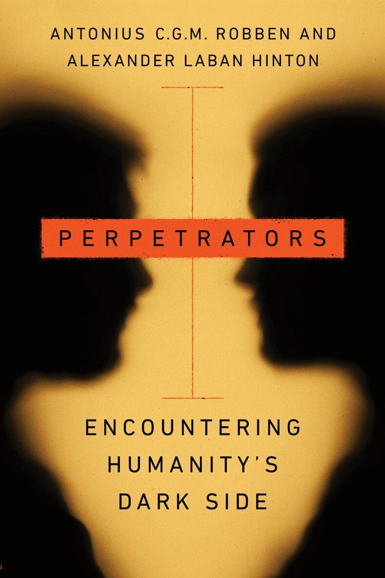 Antonius C.G.M. Robben, Alexander Laban Hinton - Perpetrators, E-bok
