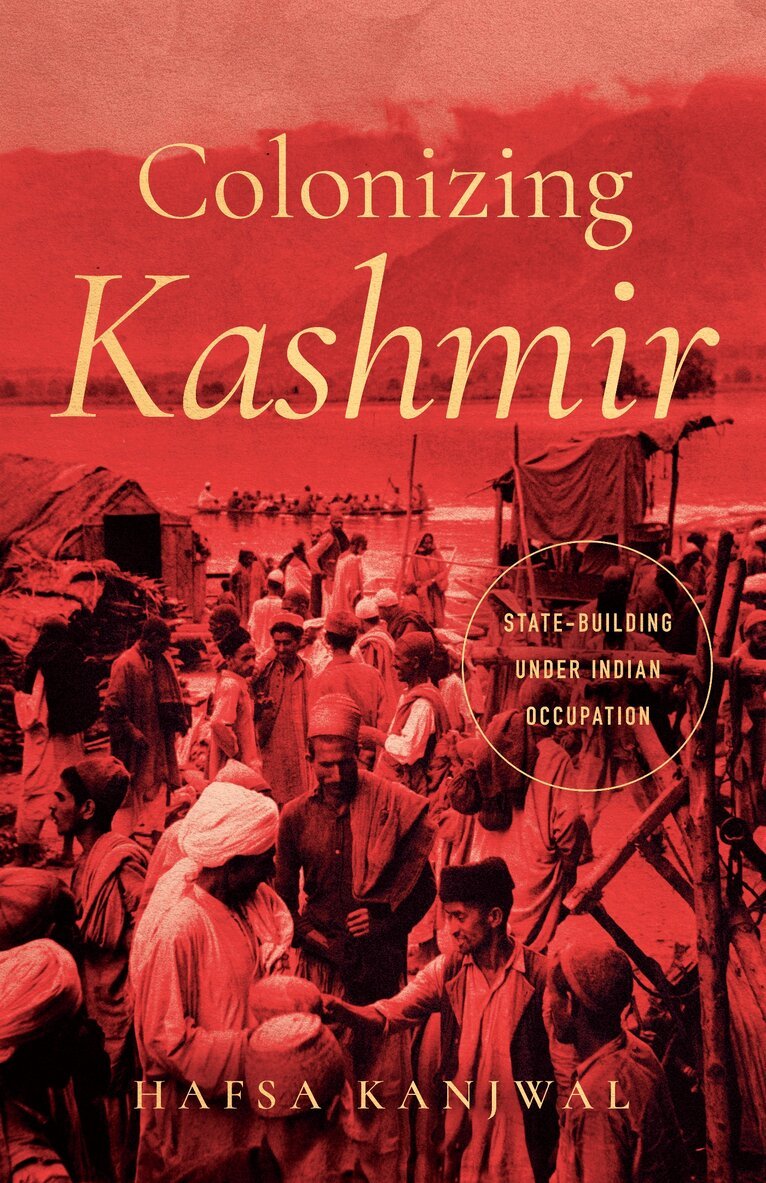 Hafsa Kanjwal - Colonizing Kashmir, Inbunden