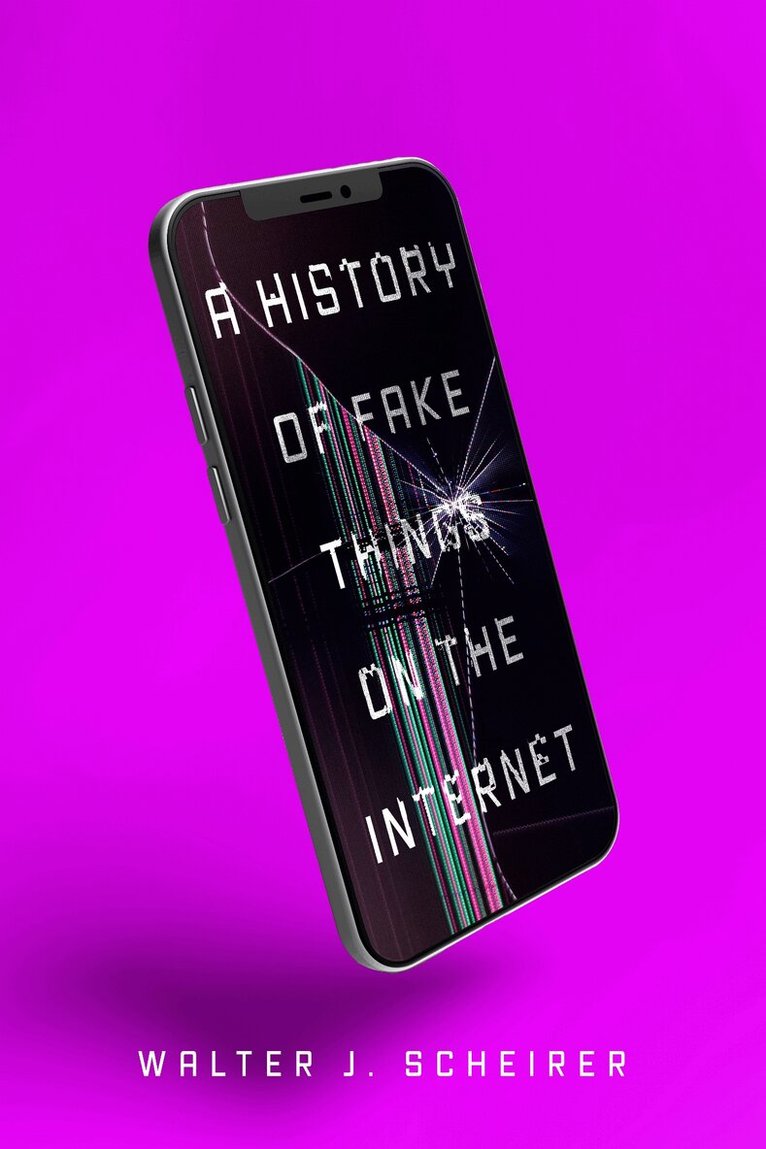Walter Scheirer - History of Fake Things on the Internet, E-bok