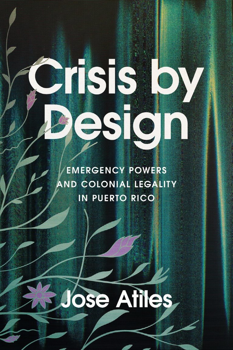 Jose Atiles - Crisis by Design, Inbunden