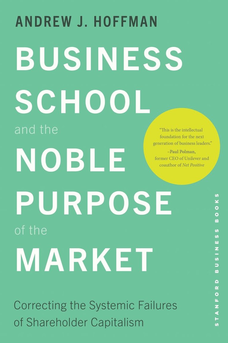 Andrew J. Hoffman - Business School and the Noble Purpose of the Market, E-bok
