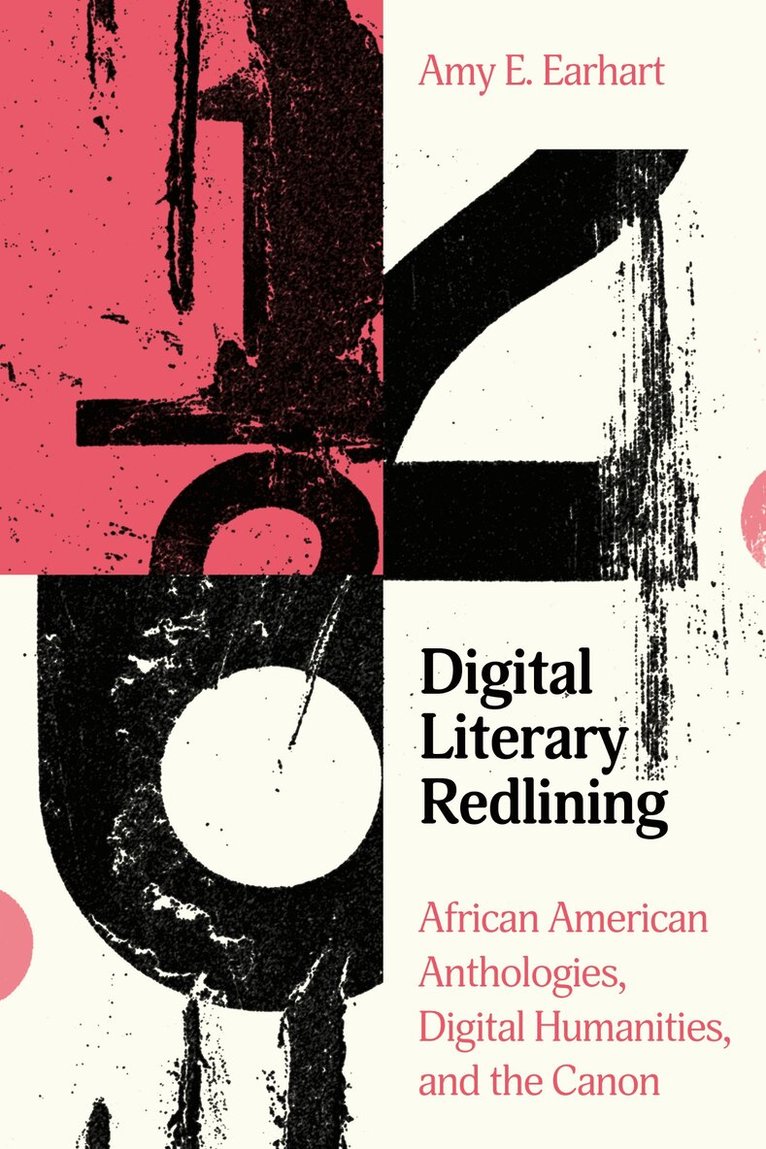 Amy E. Earhart - Digital Literary Redlining, E-bok