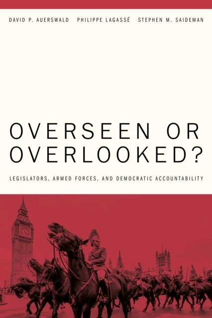 David P. Auerswald, Philippe Lagassé, Stephen M. Saideman - Overseen or Overlooked?, E-bok