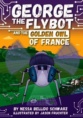 Nessa Bellido Schwarz - George the Flybot and the Golden Owl of France, Häftad