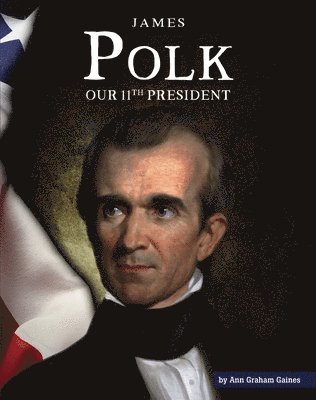 Ann Graham Gaines - James Polk: Our 11th President, Inbunden