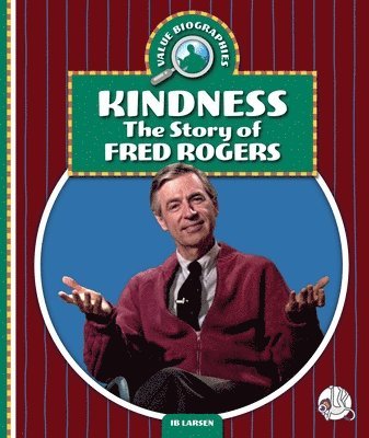 Ib Larsen - Kindness: The Story of Fred Rogers, Inbunden