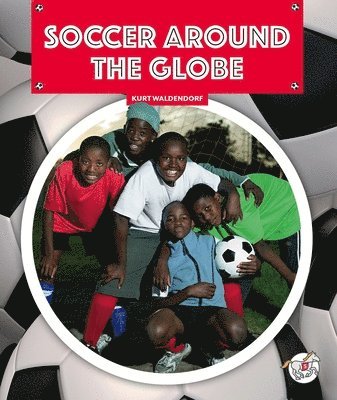 Kurt Waldendorf - Soccer Around the Globe, Inbunden