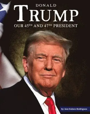 Donald Trump: Our 45th and 47th President