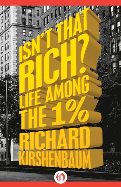 Richard Kirshenbaum - Isn't That Rich?, E-bok