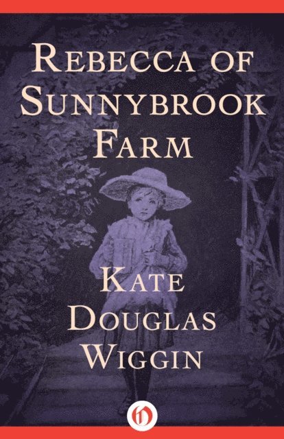 Kate Douglas Wiggin - Rebecca of Sunnybrook Farm, E-bok