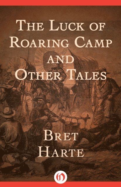 Bret Harte - Luck of Roaring Camp, E-bok
