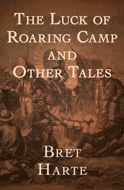 Bret Harte - Luck of Roaring Camp, E-bok