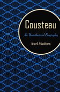 Cousteau: An Unauthorized Biography