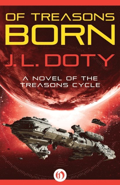 J. L. Doty - Of Treasons Born, E-bok