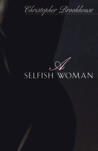 Christopher Brookhouse - Selfish Woman, E-bok
