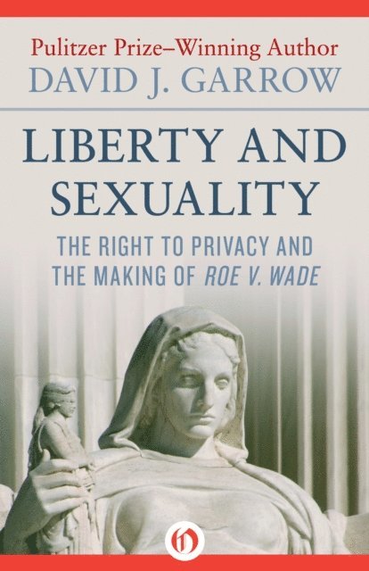 David J. Garrow - Liberty and Sexuality, E-bok