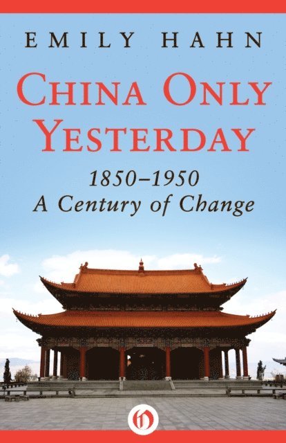 Emily Hahn - China Only Yesterday, 1850-1950, E-bok