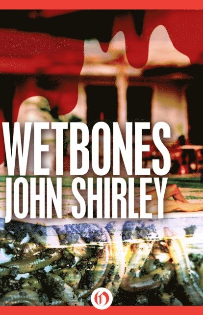 John Shirley - Wetbones, E-bok